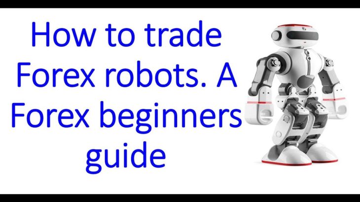 Forex beginners: A guide to EA trading & Robot advantages. How to trade Robots & MT4 Expert Advisors